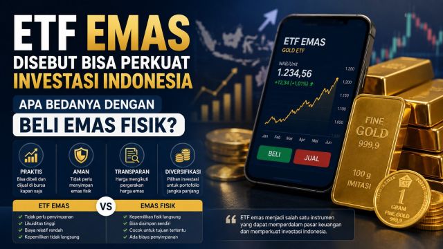 ETF Emas Disebut Bisa Perkuat Investasi Indonesia, Apa Bedanya dengan Emas Fisik?